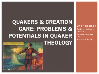 QUAKERS &amp; CREATION  Cherice Bock  CARE: PROBLEMS &amp;  Berkeley Friends  Church  POTENTIALS IN
