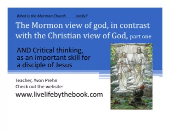 The Mormon view of god, in contrast with the Christian view of God, part one  AND Critical