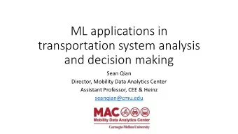ML applications in  transportation system analysis  and decision making  Sean Qian  Director,