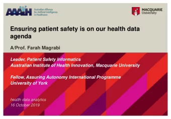 Ensuring patient safety is on our health data  agenda  A/Prof. Farah Magrabi  Leader, Patient