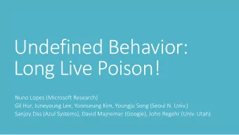 Long Live Poison!  Nuno Lopes (Microsoft Research)  Gil Hur, Juneyoung Lee, Yoonseung Kim, Youngju