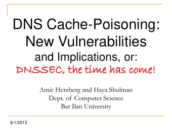 New Vulnerabilities  and Implications, or:  DNS  NSSEC  SEC,  , th  the ti  time  me ha  has come