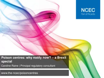 Poison centres: why notify now?  a Brexit  special  Caroline Raine | Principal regulatory