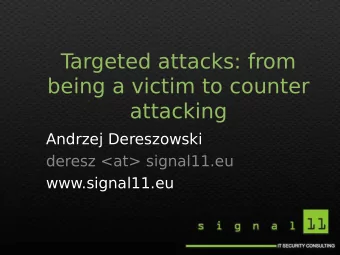 T  argeted attacks: from  being a victim to counter  attacking  Andrzej Dereszowski  deresz