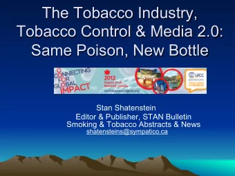 The Tobacco Industry,  Tobacco Control &amp; Media 2.0:  Same Poison, New Bottle  Stan Shatenstein