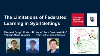 The Limitations of Federated  Learning in Sybil Settings Clement Fung*, Chris J.M. Yoon + , Ivan