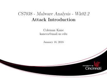 CS7038 - Malware Analysis - Wk02.2  Attack Introduction  Coleman Kane  kaneca@mail.uc.edu  January