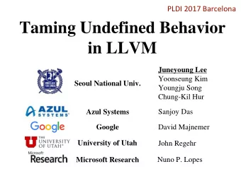 Taming Undefined Behavior  in LLVM  Juneyoung Lee  Yoonseung Kim  Seoul National Univ.  Youngju