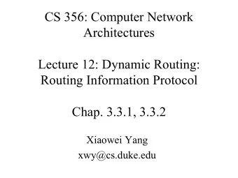 CS 356: Computer Network  Architectures  Lecture 12: Dynamic Routing:  Routing Information Protocol