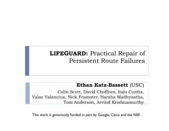 L IFE G UARD: Practical Repair of  Persistent Route Failures Ethan Katz-Bassett (USC)  Colin Scott,