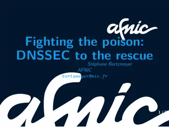 Fighting the poison:  DNSSEC to the rescue  Stphane Bortzmeyer  AFNIC  bortzmeyer@nic.fr  1 / 23