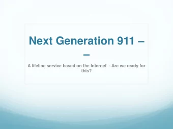 Next Generation 911    A lifeline service based on the Internet  - Are we ready for this?