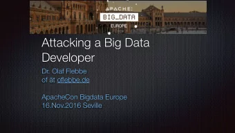 Attacking a Big Data  Developer  Dr. Olaf Flebbe  of t oflebbe.de  ApacheCon Bigdata Europe