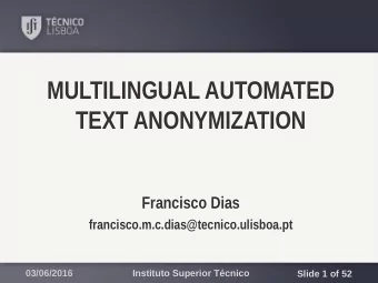 MULTILINGUAL AUTOMATED  TEXT ANONYMIZATION  Francisco Dias  francisco.m.c.dias@tecnico.ulisboa.pt