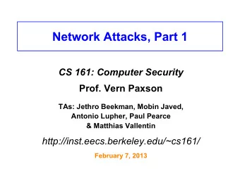 Network Attacks, Part 1  CS 161: Computer Security  Prof. Vern Paxson  TAs: Jethro Beekman, Mobin