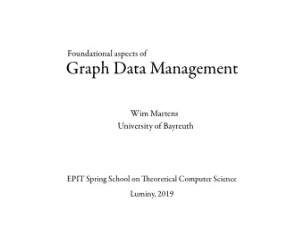 Graph Data Management  Wim Martens  University of Bayreuth EPIT Spring School on Ti eoretical
