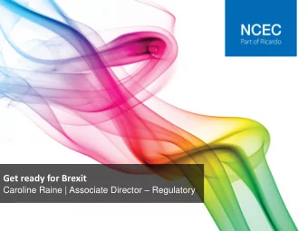 Get ready for Brexit Caroline Raine | Associate Director  Regulatory  Agenda  Introduction and