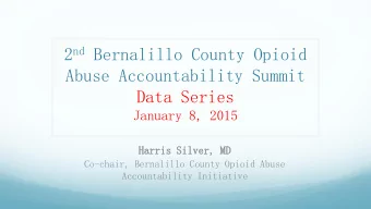 Data Series  January 8, 2015  Harris Silver, M  MD  Co-chair, Bernalillo County Opioid Abuse