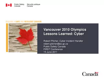 Vancouver 2010 Olympics  Lessons Learned: Cyber  Robert Pitcher, Cyber Incident Handler