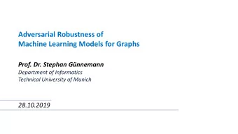 Adversarial Robustness of  Machine Learning Models for Graphs  Prof. Dr. Stephan Gnnemann