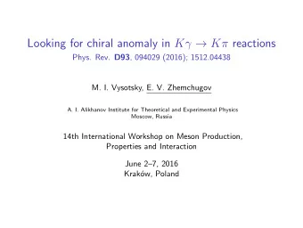 Looking for chiral anomaly in K  K reactions Phys. Rev. D93 , 094029 (2016); 1512.04438  M.