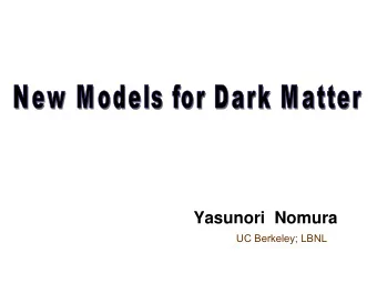 Yasunori Nomura  UC Berkeley; LBNL  Dark Matter  Existence is well established  Rotation curves of