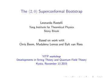 The p 2 , 0 q Superconformal Bootstrap  Leonardo Rastelli  Yang Institute for Theoretical Physics