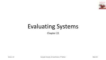 Evaluating Systems  Chapter 22 Computer Security: Art and Science , 2 nd Edition  Version 1.0