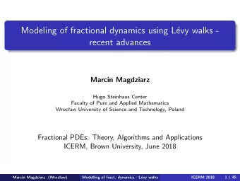 Modeling of fractional dynamics using L  evy walks -  recent advances  Marcin Magdziarz  Hugo