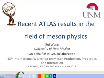 Recent ATLAS results in the  field of meson physics  Rui Wang  University of New Mexico  On behalf