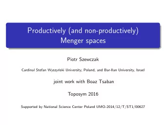Productively (and non-productively)  Menger spaces  Piotr Szewczak  Cardinal Stefan Wyszy  nski