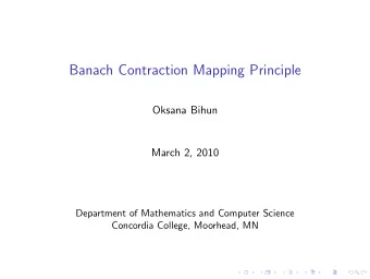 Banach Contraction Mapping Principle  Oksana Bihun  March 2, 2010  Department of Mathematics and