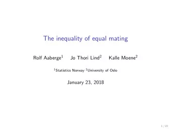 The inequality of equal mating Rolf Aaberge 1 Jo Thori Lind 2 Kalle Moene 2 1 Statistics Norway 2