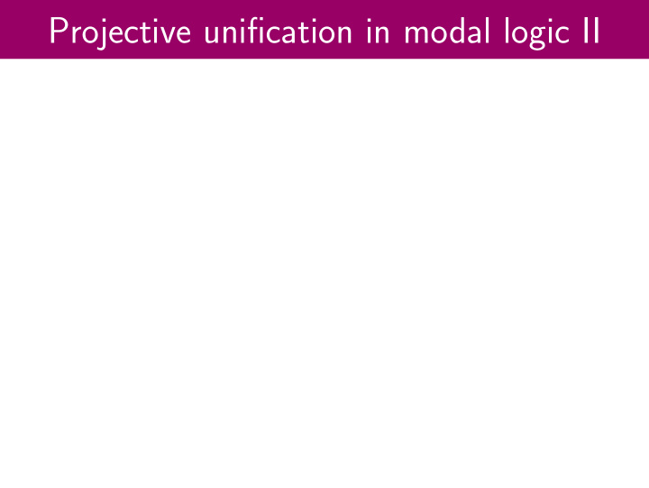 projective unification in modal logic ii projective