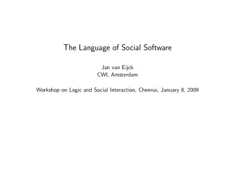 The Language of Social Software  Jan van Eijck  CWI, Amsterdam  Workshop on Logic and Social