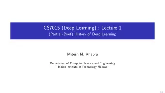 CS7015 (Deep Learning) : Lecture 1  (Partial/Brief) History of Deep Learning  Mitesh M. Khapra