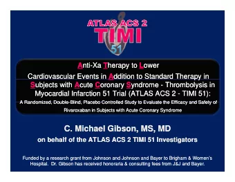 C. Michael Gibson, MS, MD  C. Michael Gibson, MS, MD  on behalf of the ATLAS ACS 2 TIMI 51
