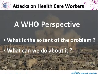 A WHO Perspective  What is the extent of the problem ?  What can we do about it ?  Dr Rudi