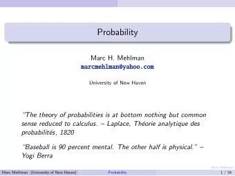 Probability  Marc H. Mehlman  marcmehlman@yahoo.com  University of New Haven  The theory of