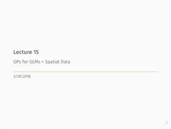 Lecture 15  GPs for GLMs + Spatial Data  3/20/2018  1  GPs and GLMs  2    Bern (