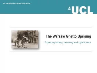 The Warsaw Ghetto Uprising  Exploring history, meaning and significance  Learning objectives  To