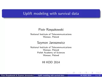 Uplift modeling with survival data  Piotr Rzepakowski  National Institute of Telecommunications