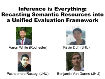 Inference is Everything:  Recasting Semantic Resources into  a Unified Evaluation Framework  Aaron