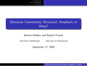 Discourse Connectives: Structural, Anaphoric or  What?  Bonnie Webber and Rashmi Prasad  University