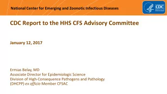 CDC Report to the HHS CFS Advisory Committee  January 12, 2017  Ermias Belay, MD  Associate