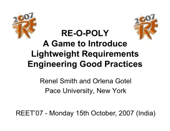 Engineering Good Practices  Renel Smith and Orlena Gotel  Pace University, New York  REET07 -