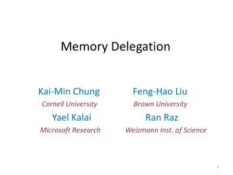 Memory Delegation  Kai-Min Chung              Feng-Hao Liu    .  Cornell University