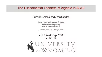 The Fundamental Theorem of Algebra in ACL2  Ruben Gamboa and John Cowles  Department of Computer