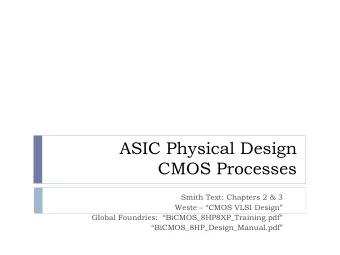 ASIC Physical Design  CMOS Processes  Smith Text: Chapters 2 &amp; 3  Weste  CMOS VLSI