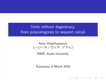 Units without degeneracy,  from polycategories to sequent calculi  Amar Hadzihasanovic (